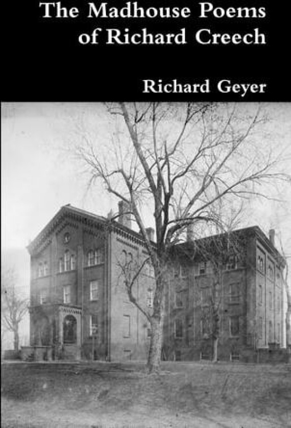 The Madhouse Poems of Richard Creech av Richard Geyer (Paperback)