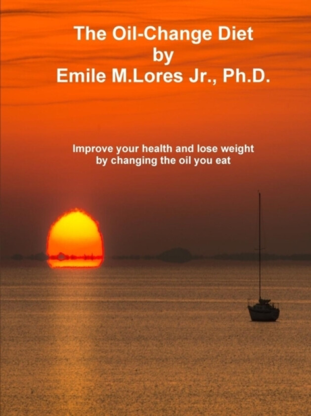 The Oil-Change Diet av Ph.D. Emile M. Lores Jr. (Paperback)