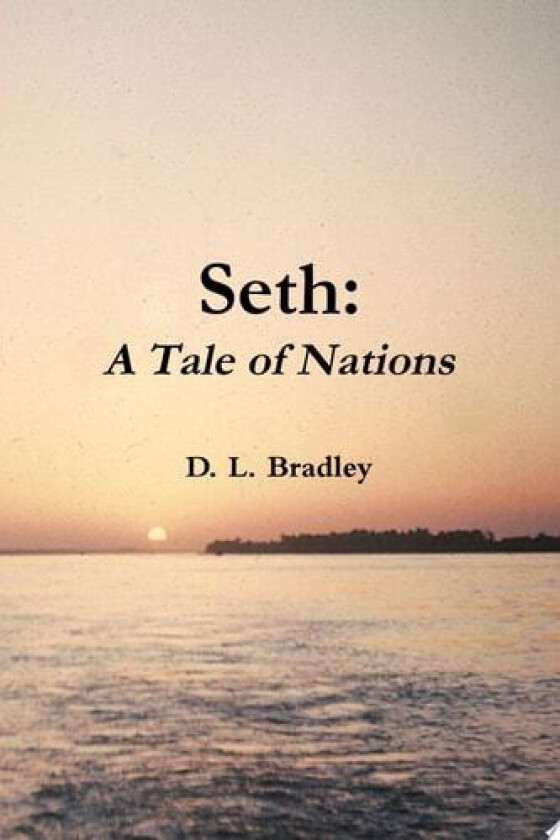 Seth: A Tale of Nations av D. L. Bradley (Paperback)