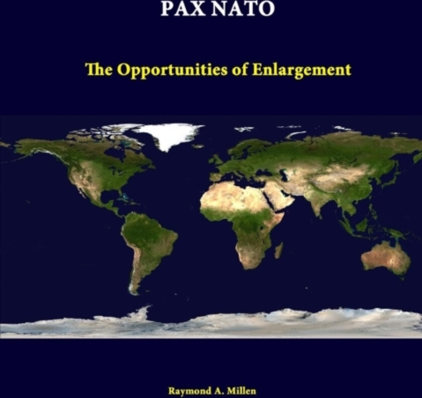 Pax NATO: the Opportunities of Enlargement av Raymond A. Millen, Strategic Studies Institute (Paperback)