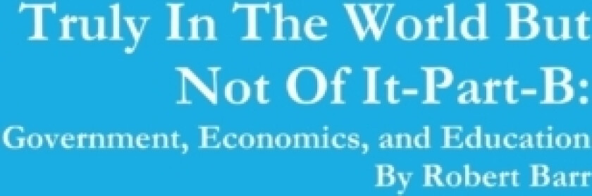 Truly in the World but Not of it-Part-B:Government, Economics, and Education av Robert Barr (Paperback)