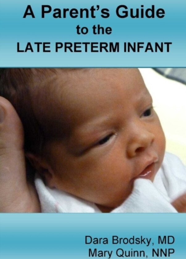 A Parent's Guide to the Late Preterm Infant av Dara Brodsky, Mary Quinn (Paperback)