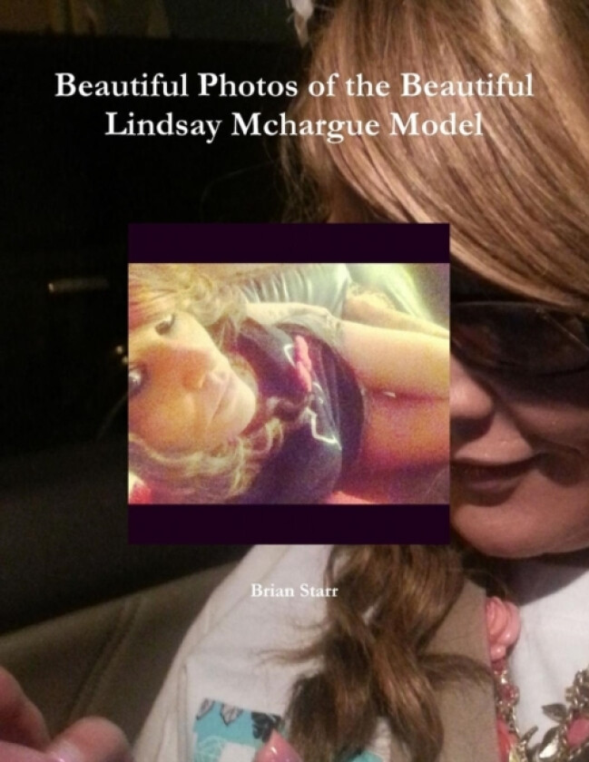 Beautiful Photos of the Beautiful Lindsay Mchargue Model av Brian Starr (Paperback)