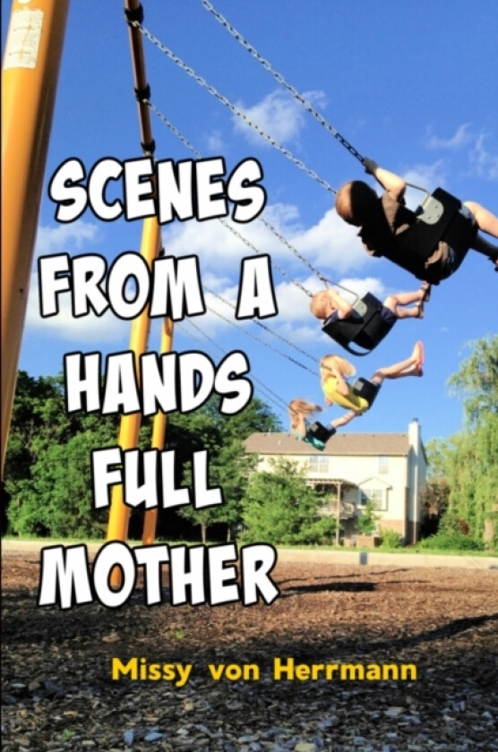 Scenes from a Hands Full Mother av Missy Von Herrmann (Paperback)