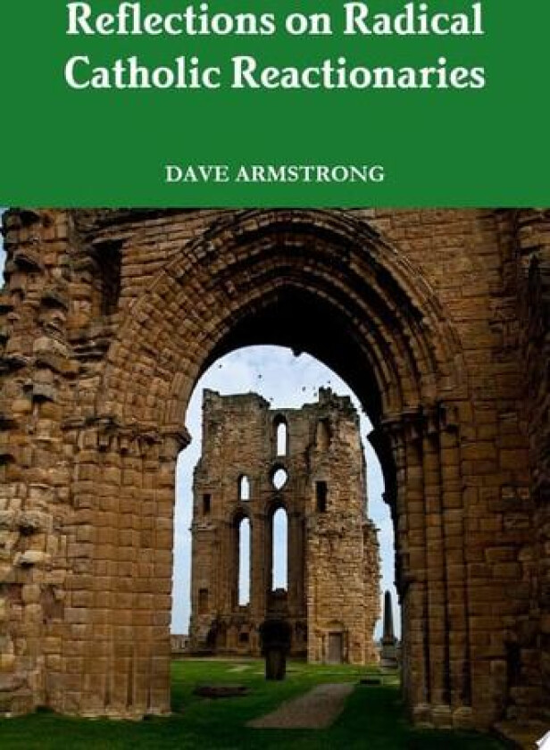 Reflections on Radical Catholic Reactionaries av Dave Armstrong (Paperback)