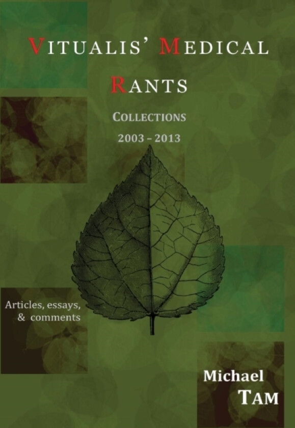 Vitualis' Medical Rants - Collections 2003-2013 av Michael Tam (Hardcover)