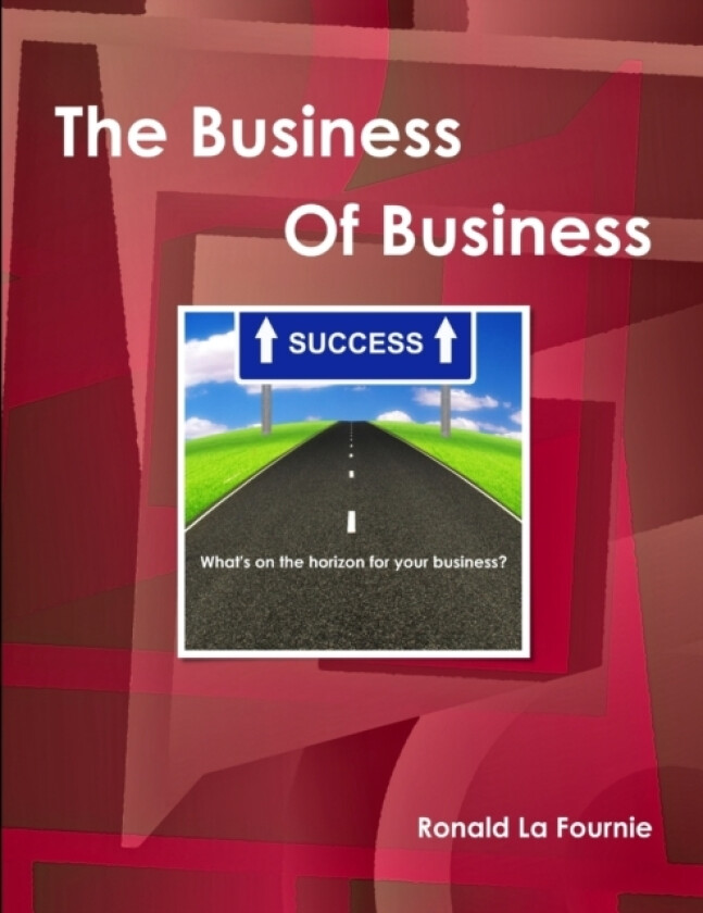 The Business Of Business av Ronald La Fournie (Paperback)