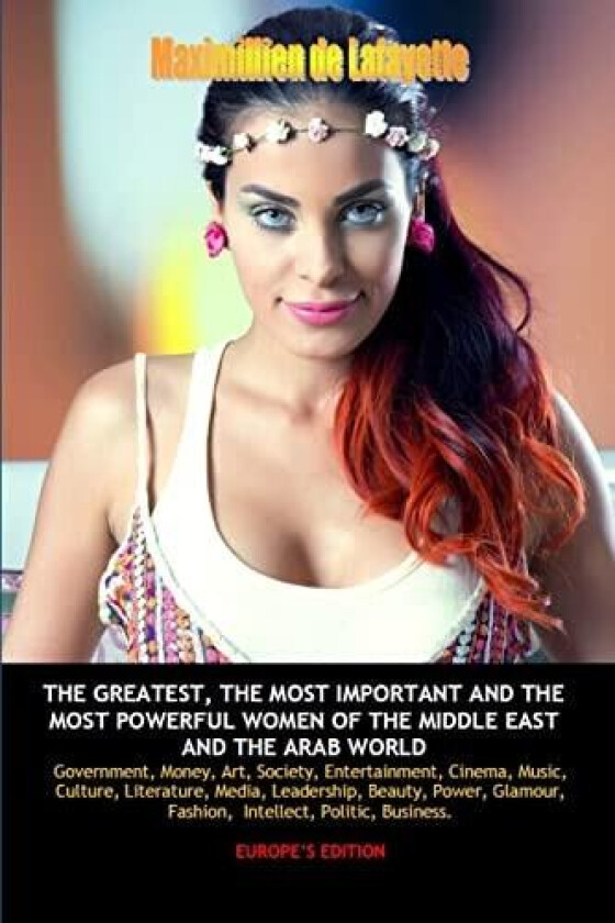 Europe Edition. The Greatest, the Most Important and the Most Powerful Women of the Middle East and the Arab World av Maximillien De Lafayette (Paperback)