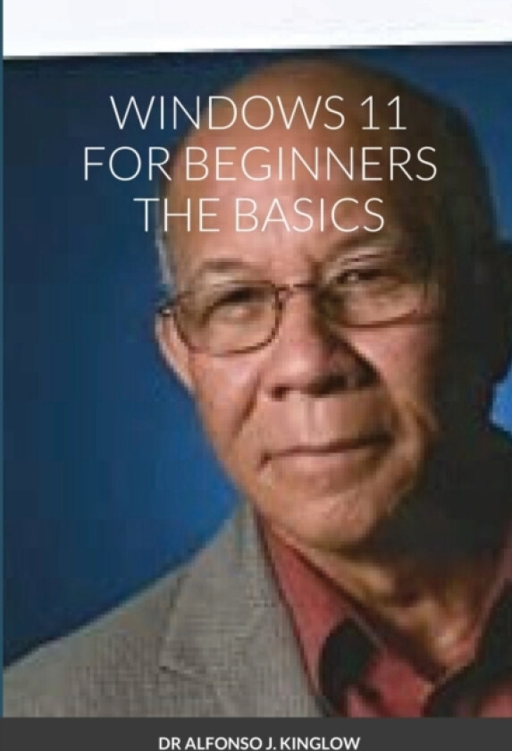Windows 11 for Beginners the Basics av Dr Alfonso Kinglow (Paperback)