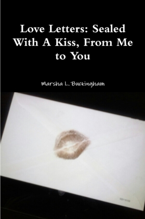Love Letters: Sealed With A Kiss, From Me to You av Marsha L. Buckingham (Paperback)