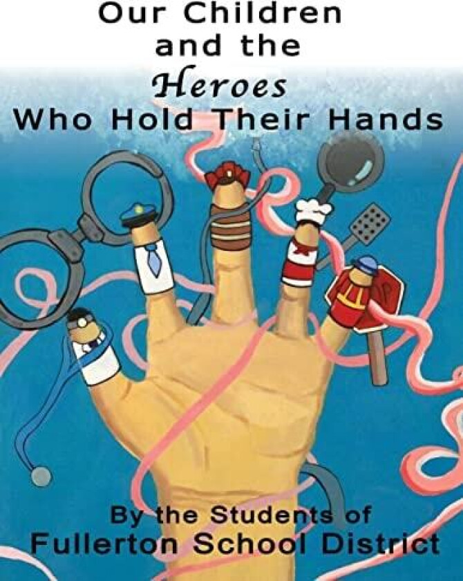 Our Children and the Heroes Who Hold Their Hands av Fullerton School District Students (Paperback)