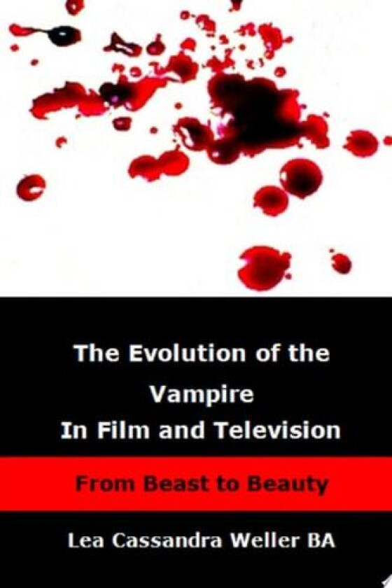 The Evolution Of The Vampire In Film and Television From Beast To Beauty av Lea Cassandra Weller BA (Paperback)