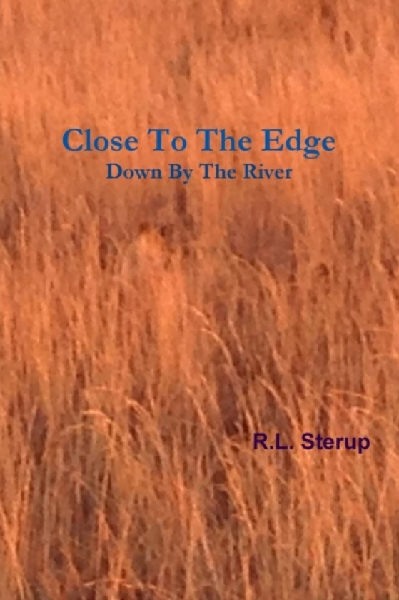 Close To The Edge Down By The River av R.L. Sterup (Paperback)