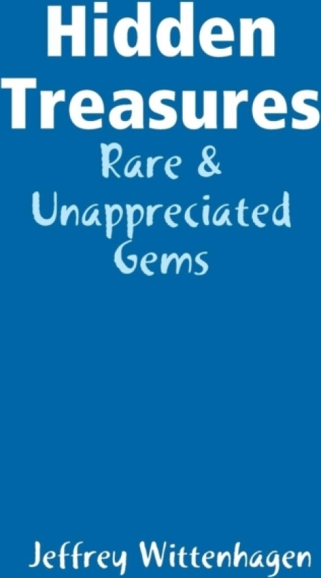 Hidden Treasures: Rare & Unappreciated Gems av Jeffrey Wittenhagen (Paperback)