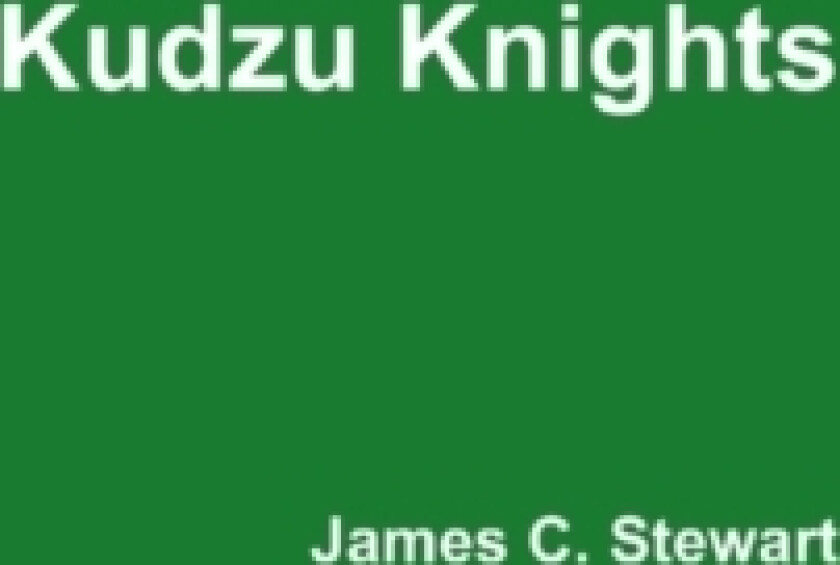 Kudzu Knights av James C Stewart (Hardcover)