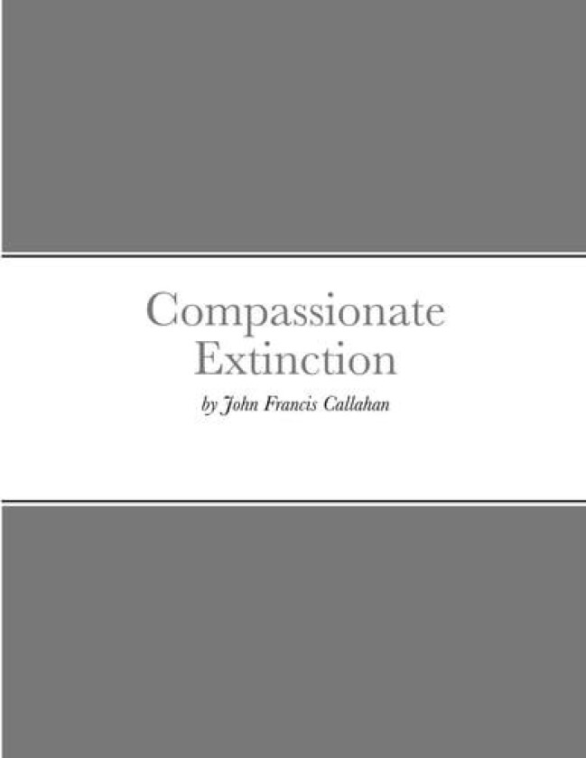Compassionate Extinction av John Francis Callahan (Paperback)