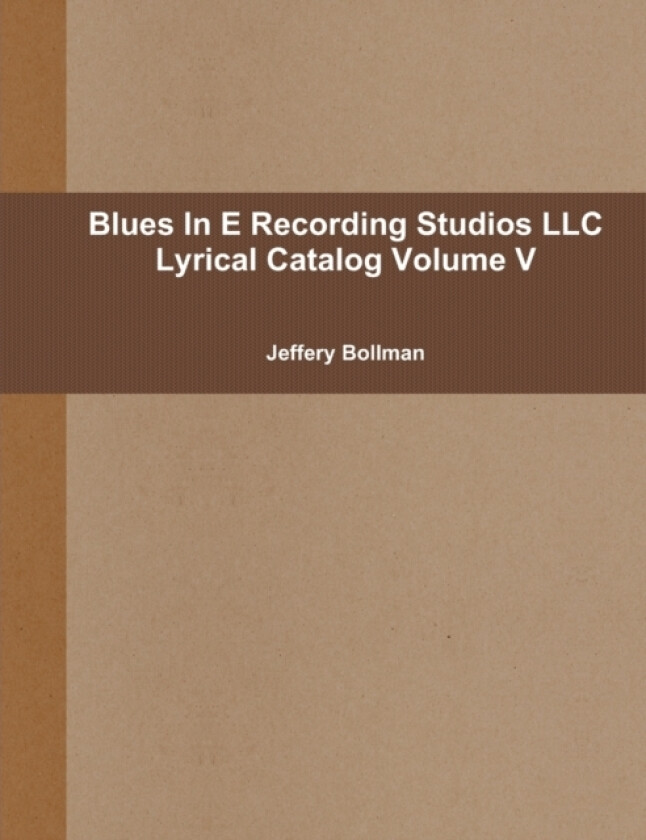 Blues in E Recording Studios Llc Lyrical Catalog Volume V av Jeffery Bollman (Paperback)