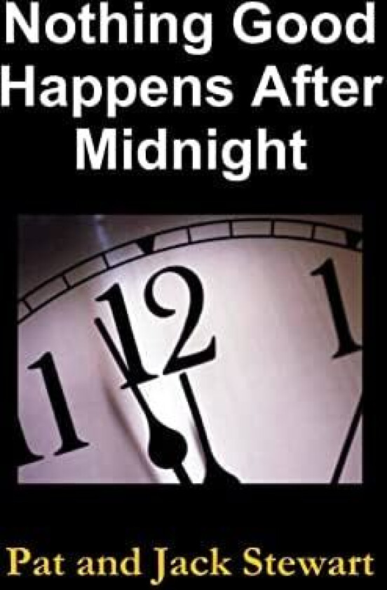 Nothing Good Happens After Midnight: The Autobiography of a Family av Pat and Jack Stewart (Hardcover)
