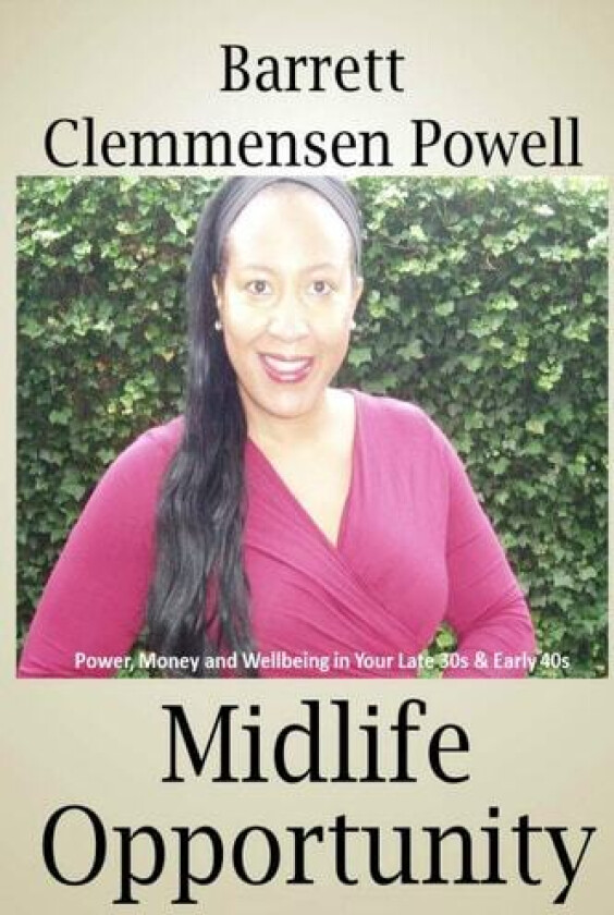 Midlife Opportunity: Power, Money and Wellbeing in Your Late 30s & Early 40s av Barrett Clemmensen Powell (Paperback)