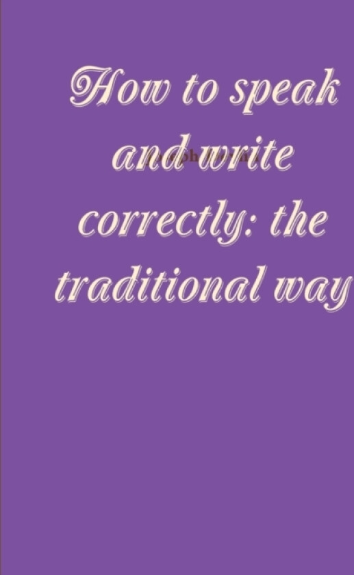 How to speak and write correctly: the traditional way av Joseph Devlin (Paperback)