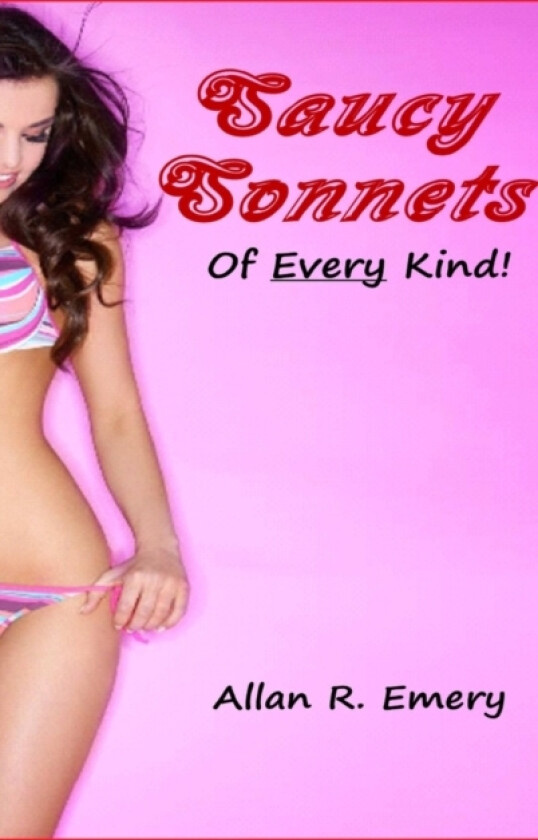 Saucy Sonnets Of Every Kind! av Allan R Emery (Hardcover)