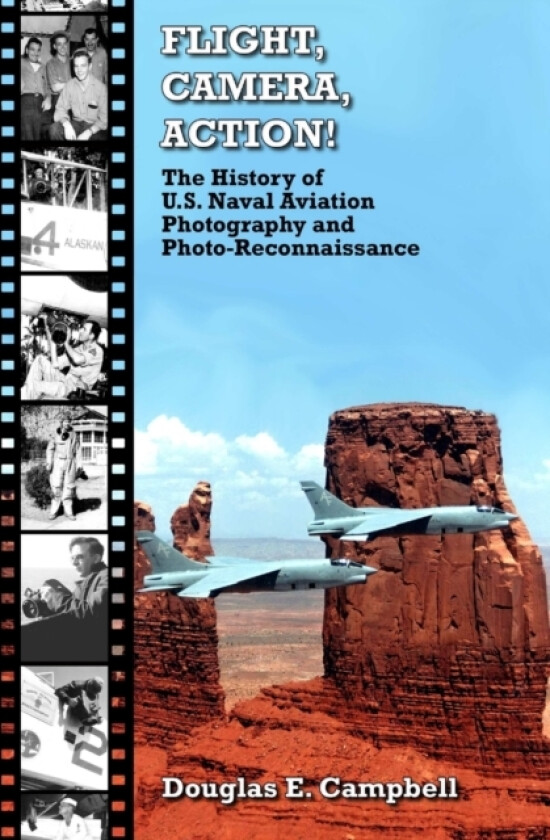 Flight, Camera, Action! the History of U.S. Naval Aviation Photography and Photo-Reconnaissance av Douglas E. Campbell (Paperback)