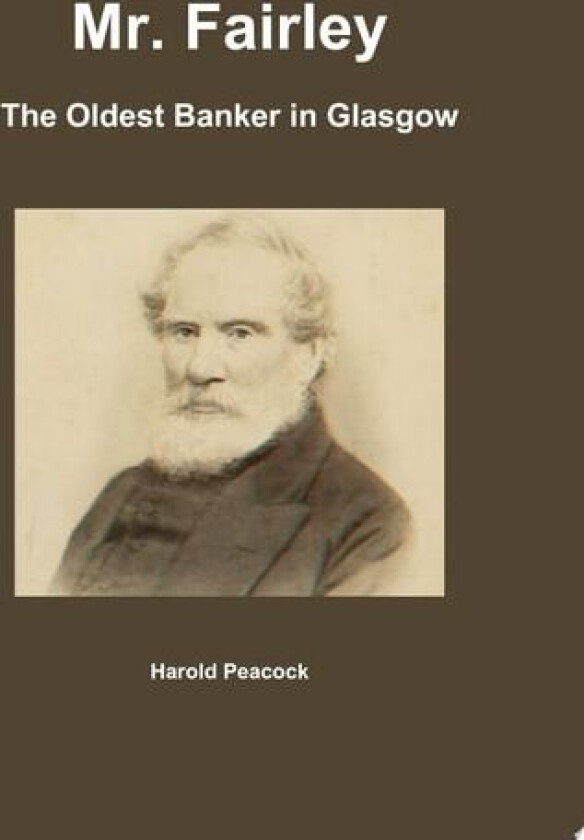 Mr. Fairley: The Oldest Banker in Glasgow av Harold Peacock (Paperback)
