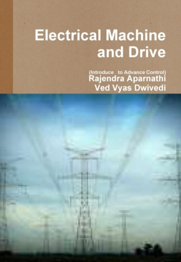 Electrical Machine and Drive (Introduce to Advance Control) av Rajendra Aparnathi, Ved Vyas Dwivedi (Paperback)