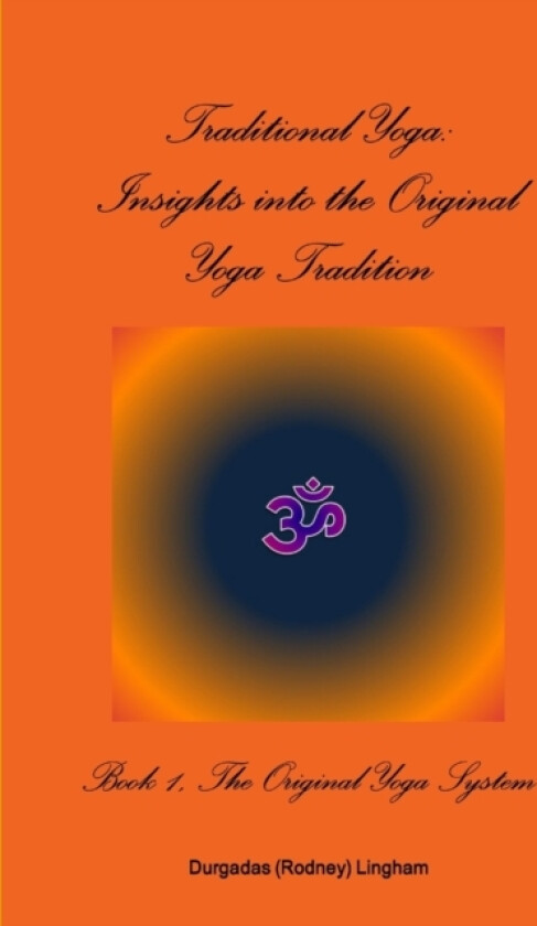 Traditional Yoga: Insights into the Original Yoga Tradition, Book 1: The Original Yoga System av Durgadas Lingham (Paperback)