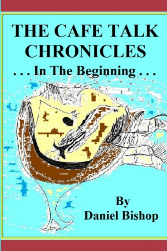 THE Cafe Talk Chronicles, in the Beginning av Daniel Bishop (Paperback)