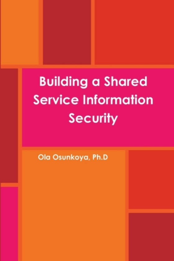 Building a Shared Service Information Security av Ola Osunkoya (Paperback)