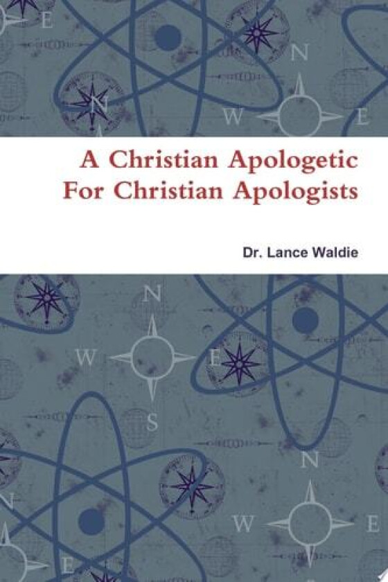 A Christian Apologetic For Christian Apologists av Lance Waldie (Paperback)