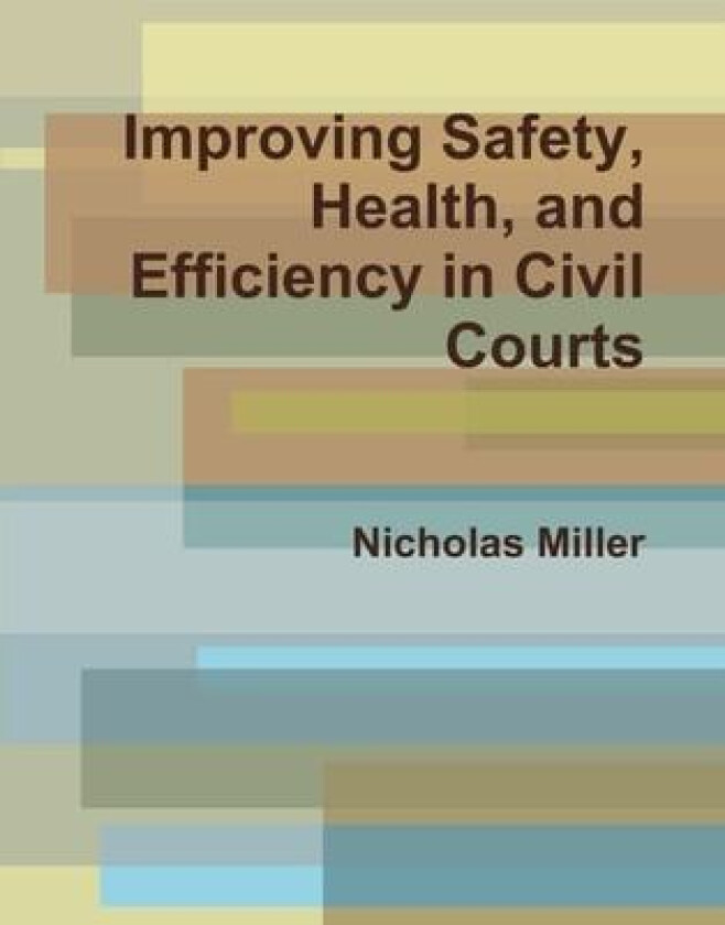 Improving Safety, Health, and Efficiency in Civil Courts av Nicholas Miller (Hardcover)