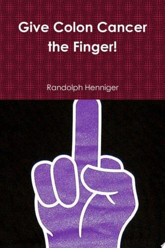 Up Yours: Give Colon Cancer the Finger! av Randolph Henniger Henniger (Paperback)