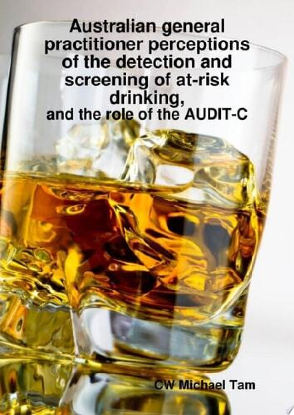 Australian GP perceptions of at-risk drinking av Michael Tam (Hardcover)