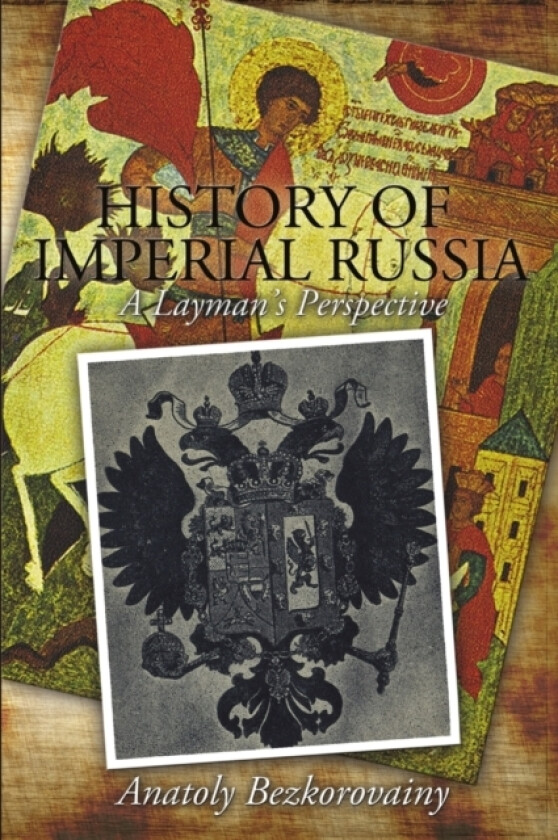 History of Imperial Russia: A Layman's Perspective av Anatoly Bezkorovainy (Paperback)
