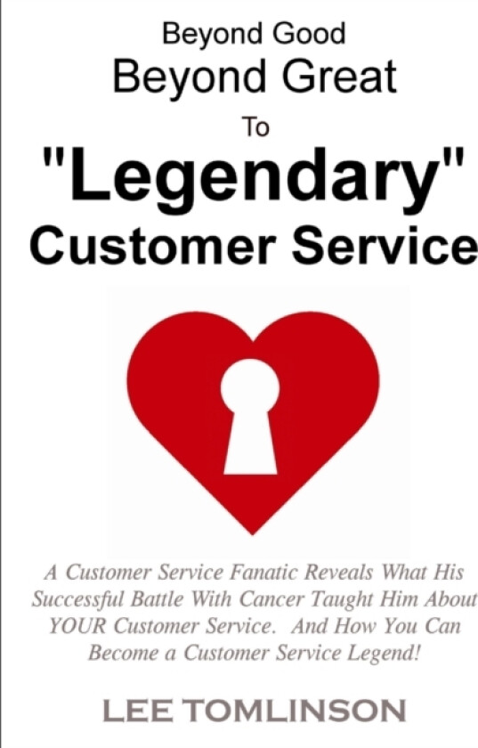 Beyond Good, Beyond Great, To "Legendary" Customer Service av Lee Tomlinson (Paperback)