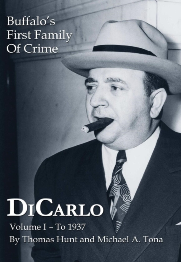 DiCarlo: Buffalo's First Family of Crime - Vol. I av Thomas Hunt, Michael A. Tona (Hardcover)