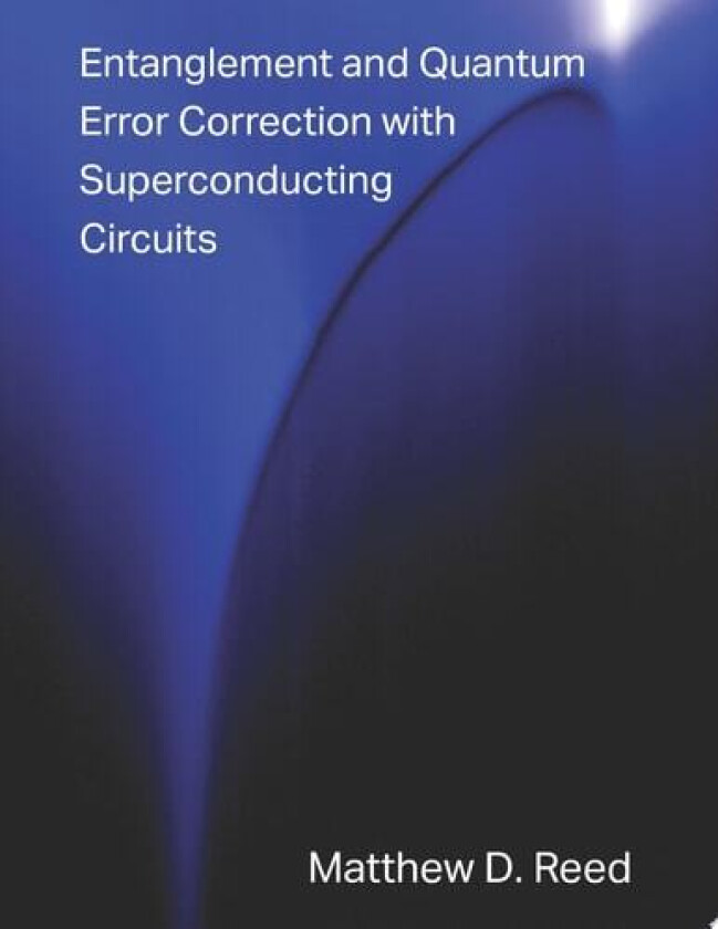 Entanglement and Quantum Error Correction with Superconducting Qubits av Matthew Reed (Paperback)