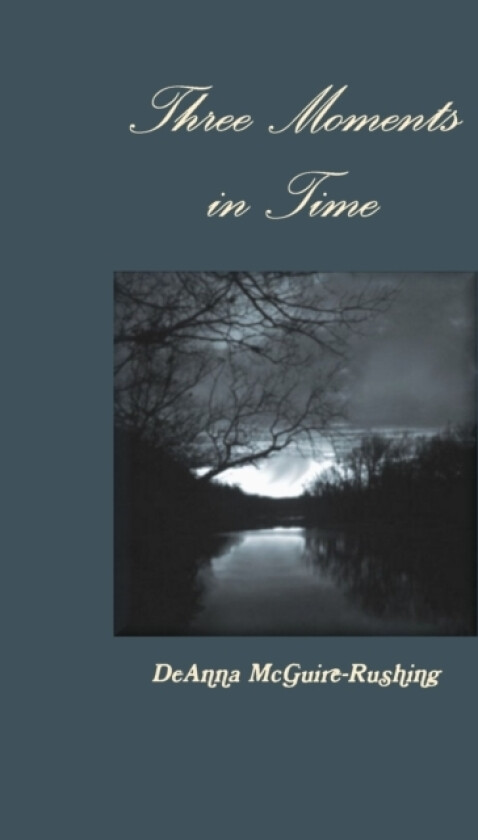 Three Moments in Time av DeAnna McGuire-Rushing (Paperback)