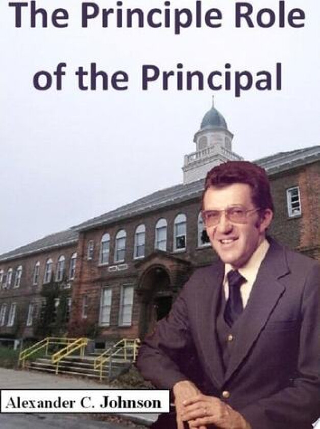 The Principle Role of the Principal av Alexander Johnson (Hardcover)