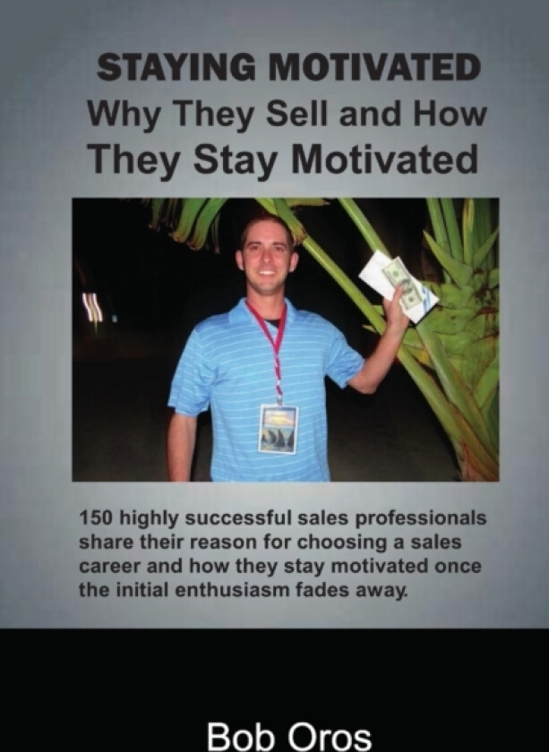 Staying Motivated: Why They Sell and How They Stay Motivated av Bob Oros (Paperback)