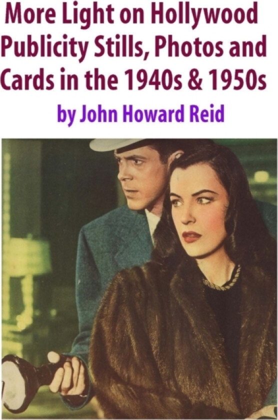 More Light on Hollywood Publicity Stills, Photos and Cards in the 1940s & 1950s av John Howard Reid (Paperback)