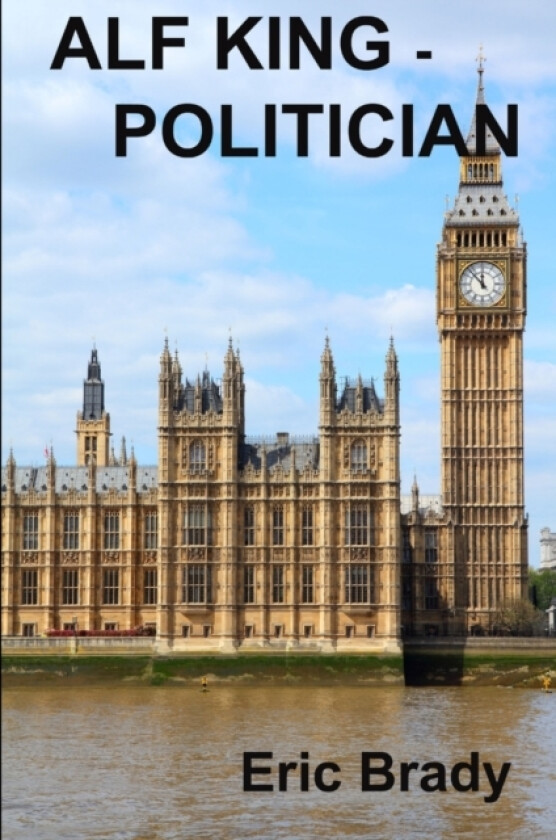 Alf King - Politician av Eric Brady (Paperback)