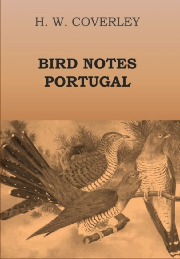 Bird Notes Portugal av H.W. COVERLEY (Paperback)