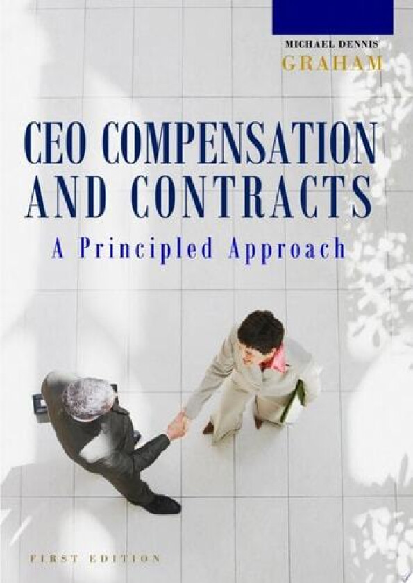 A Principled Approach to CEO Compensation and Contracts av Michael Dennis Graham (Hardcover)