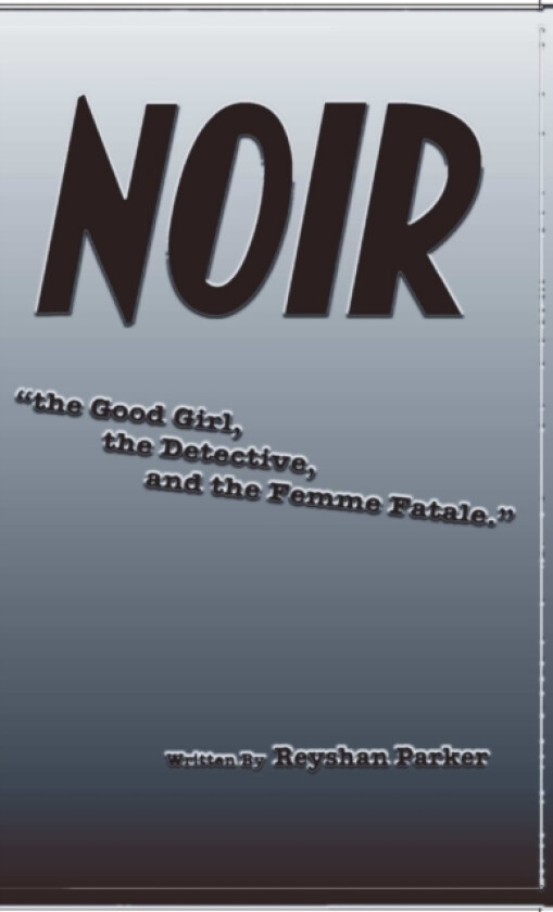 NOIR the Good Girl, the Detective and the Femme Fatale av Reyshan Parker (Paperback)