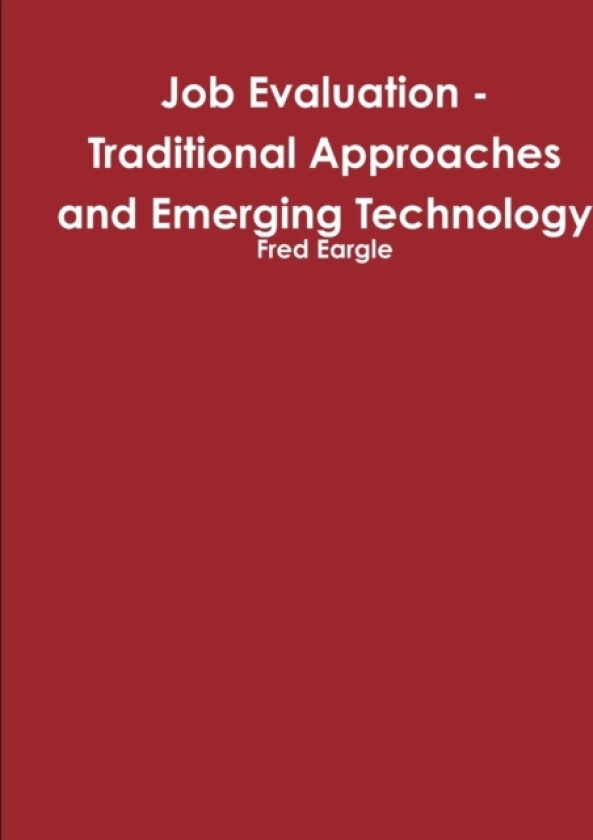 Job Evaluation - Traditional Approaches and Emerging Technology av Fred Eargle (Paperback)