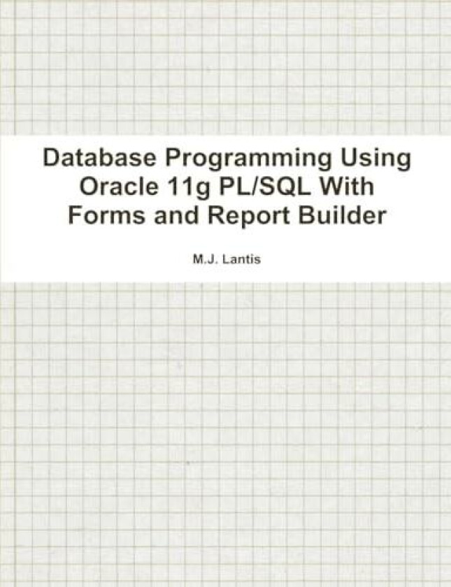 Database Programming Using Oracle 11g PL/SQL With Forms and Report Builder av M J Lantis (Paperback)