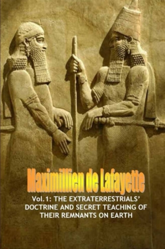 Vol.1: The Extraterrestrials' Doctrine and Secret Teaching of Their Remnants on Earth av Maximillien De Lafayette (Paperback)